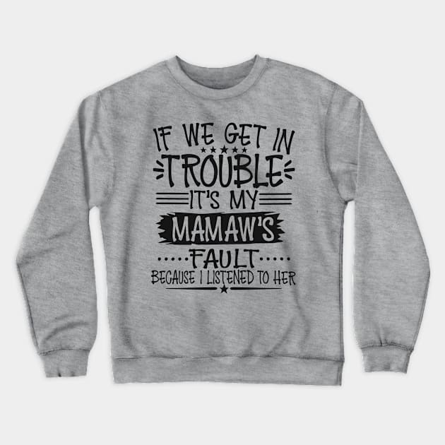 If We Get In Trouble It's My Mamaw's Fault Crewneck Sweatshirt by Imp's Dog House